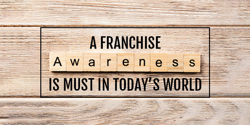 A Franchise Awareness is must in Today's World