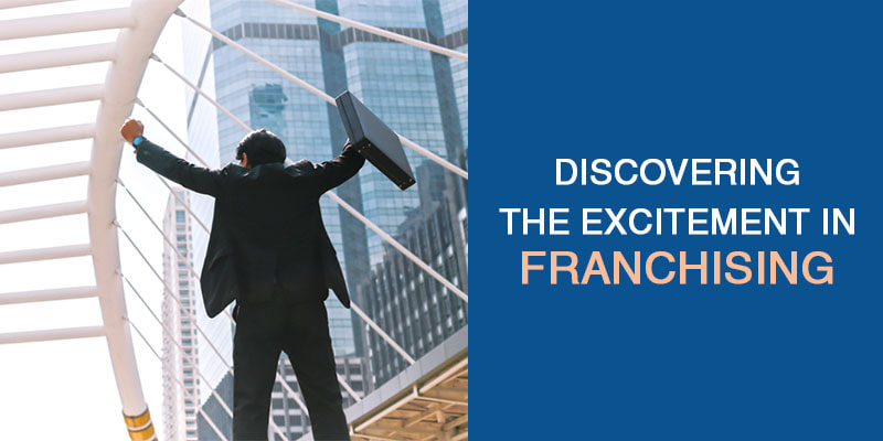DISCOVERING THE EXCITEMENT IN FRANCHISING
