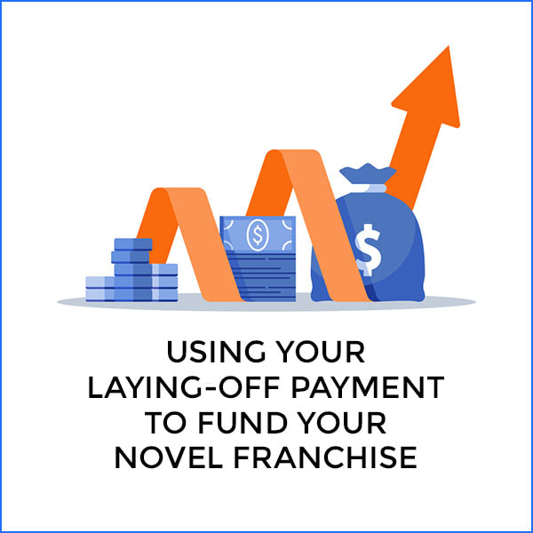 Using your laying-off payment to fund your novel franchise